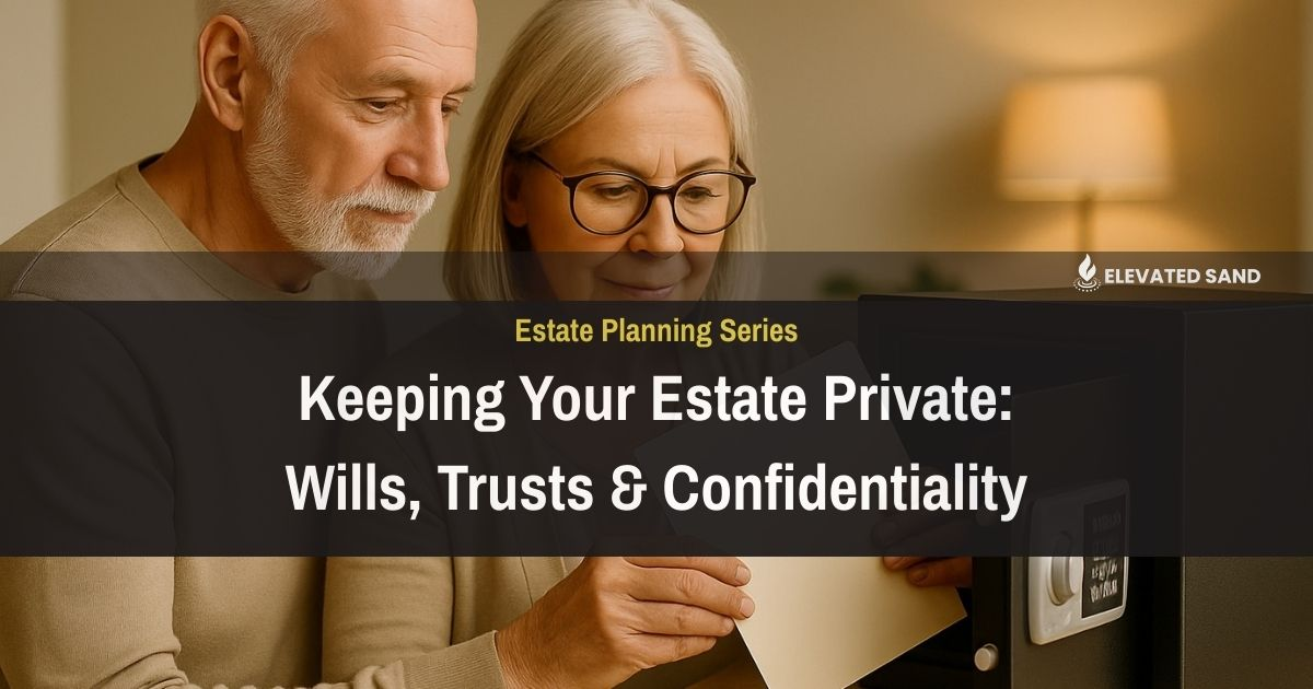 Keeping Your Estate Private: Wills, Trusts & Confidentiality